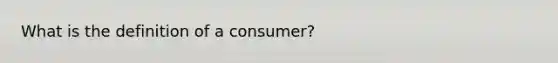 What is the definition of a consumer?