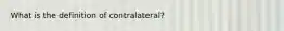 What is the definition of contralateral?