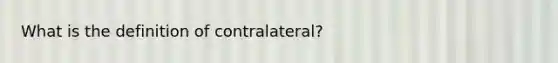 What is the definition of contralateral?