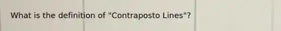 What is the definition of "Contraposto Lines"?