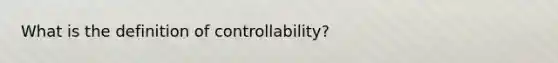 What is the definition of controllability?