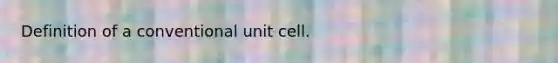 Definition of a conventional unit cell.