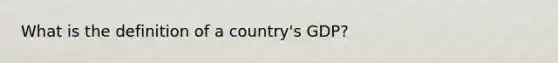 What is the definition of a country's GDP?