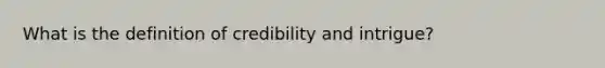 What is the definition of credibility and intrigue?