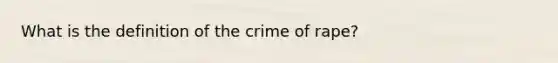 What is the definition of the crime of rape?