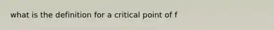 what is the definition for a critical point of f