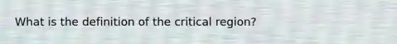 What is the definition of the critical region?