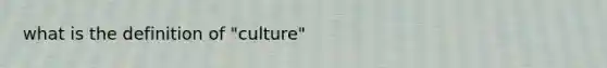 what is the definition of "culture"