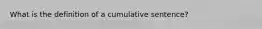 What is the definition of a cumulative sentence?