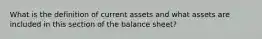 What is the definition of current assets and what assets are included in this section of the balance sheet?