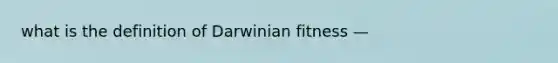 what is the definition of Darwinian fitness —