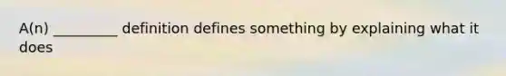 A(n) _________ definition defines something by explaining what it does