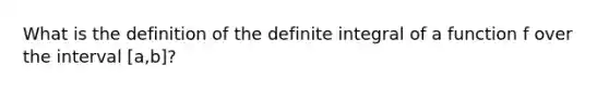 What is the definition of the definite integral of a function f over the interval [a,b]?