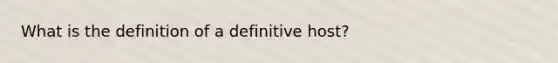 What is the definition of a definitive host?