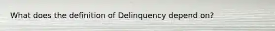 What does the definition of Delinquency depend on?