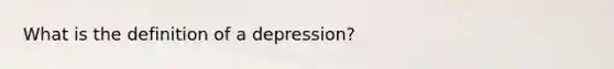 What is the definition of a depression?