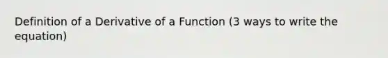 Definition of a Derivative of a Function (3 ways to write the equation)