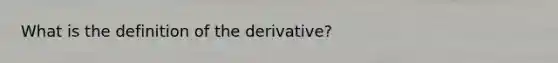 What is the definition of the derivative?