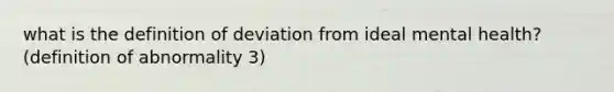 what is the definition of deviation from ideal mental health? (definition of abnormality 3)