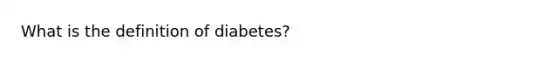 What is the definition of diabetes?