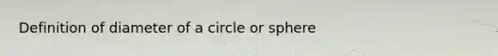 Definition of diameter of a circle or sphere