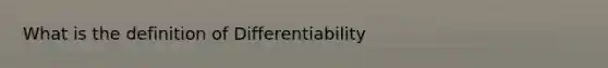 What is the definition of Differentiability