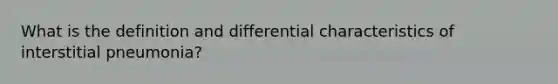 What is the definition and differential characteristics of interstitial pneumonia?