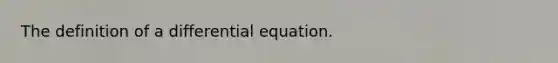 The definition of a differential equation.