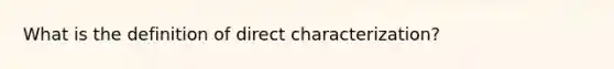 What is the definition of direct characterization?