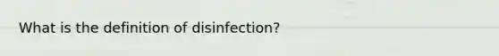 What is the definition of disinfection?