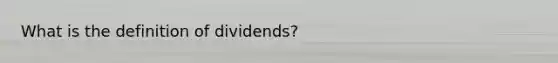 What is the definition of dividends?