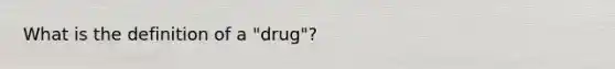 What is the definition of a "drug"?