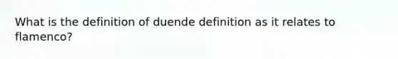 What is the definition of duende definition as it relates to flamenco?