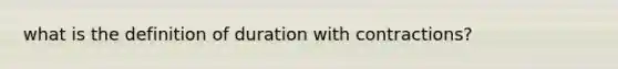 what is the definition of duration with contractions?