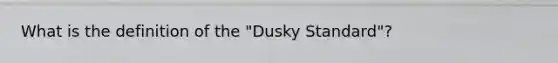 What is the definition of the "Dusky Standard"?