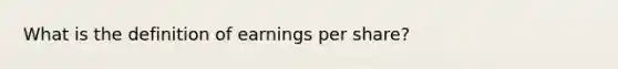 What is the definition of earnings per share?