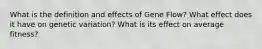 What is the definition and effects of Gene Flow? What effect does it have on genetic variation? What is its effect on average fitness?