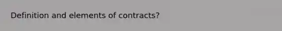 Definition and elements of contracts?