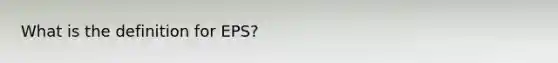 What is the definition for EPS?