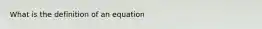 What is the definition of an equation