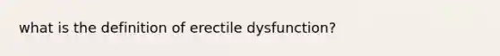 what is the definition of erectile dysfunction?