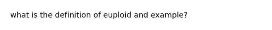 what is the definition of euploid and example?