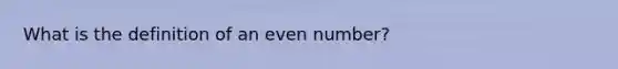 What is the definition of an even number?