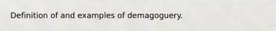 Definition of and examples of demagoguery.