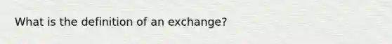 What is the definition of an exchange?