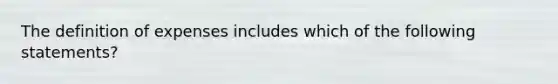 The definition of expenses includes which of the following statements?