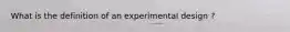 What is the definition of an experimental design ?