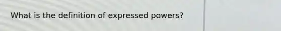 What is the definition of expressed powers?