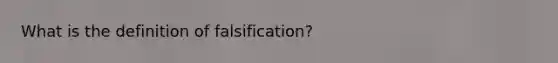 What is the definition of falsification?