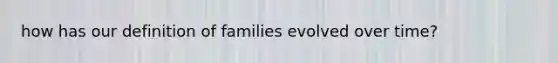 how has our definition of families evolved over time?